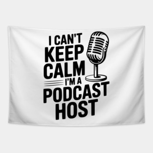 I Can't Keep Calm I'm a Podcast Host Tapestry