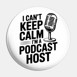 I Can't Keep Calm I'm a Podcast Host Pin