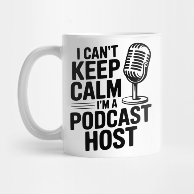I Can't Keep Calm I'm a Podcast Host by Frank Ring