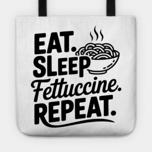 Eat. Sleep. Fettuccine. Repeat. Tote