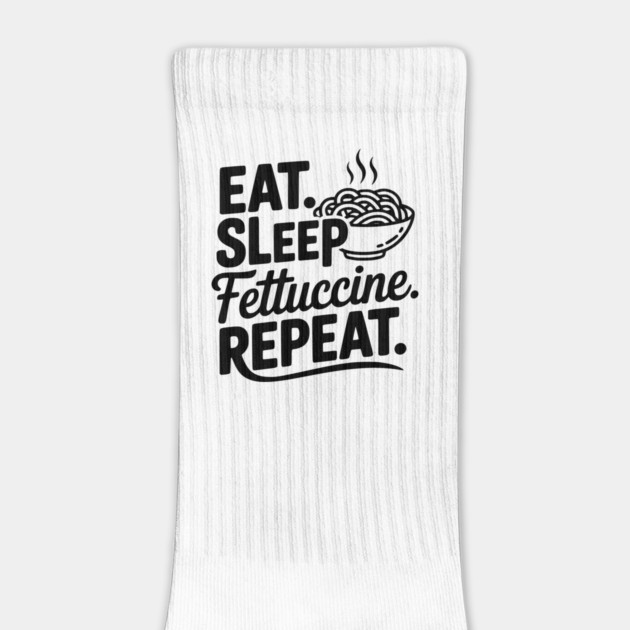 Eat. Sleep. Fettuccine. Repeat. by Frank Ring