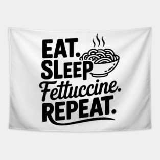 Eat. Sleep. Fettuccine. Repeat. Tapestry