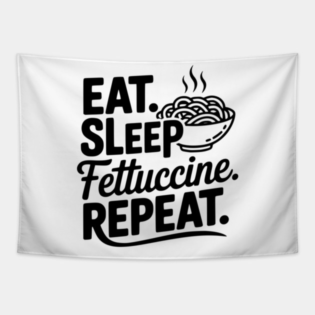 Eat. Sleep. Fettuccine. Repeat. Tapestry by Frank Ring