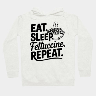 Eat. Sleep. Fettuccine. Repeat. Hoodie