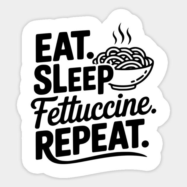 Eat. Sleep. Fettuccine. Repeat. Magnet by Frank Ring