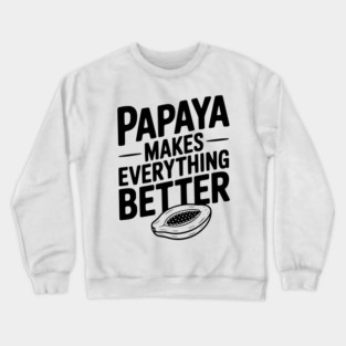 Papaya Makes Everything Better Crewneck Sweatshirt