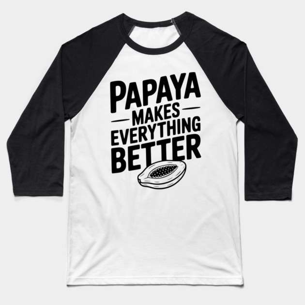 Papaya Makes Everything Better Baseball T-Shirt by Frank Ring