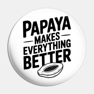 Papaya Makes Everything Better Pin