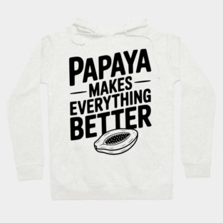 Papaya Makes Everything Better Hoodie