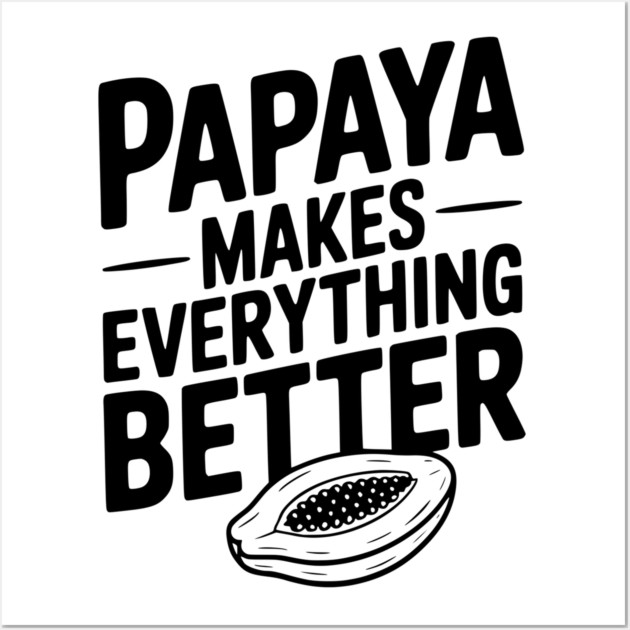 Papaya Makes Everything Better Wall Art by Frank Ring