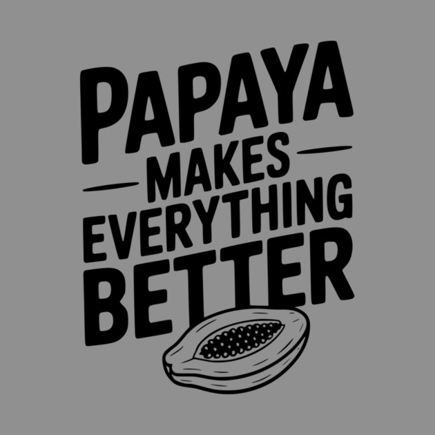 Papaya Makes Everything Better by Frank Ring