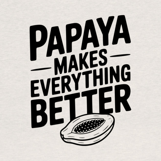 Papaya Makes Everything Better by Frank Ring