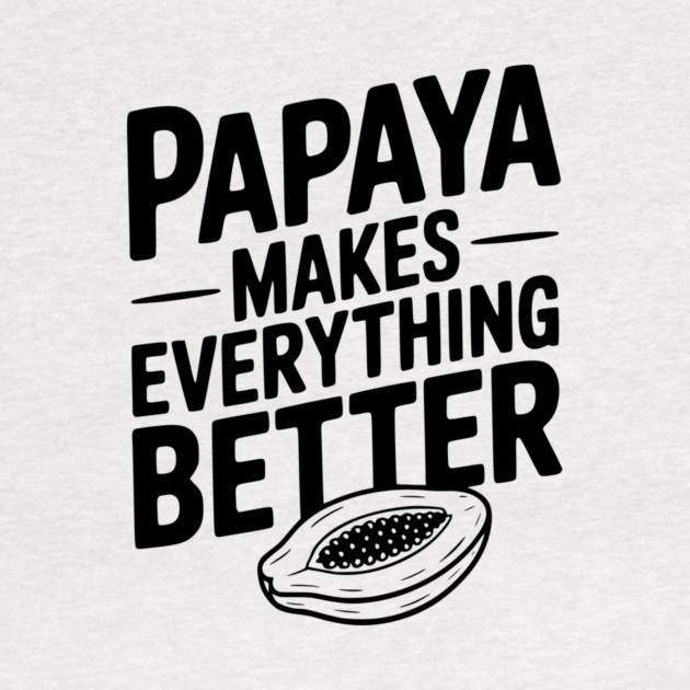 Papaya Makes Everything Better by Frank Ring