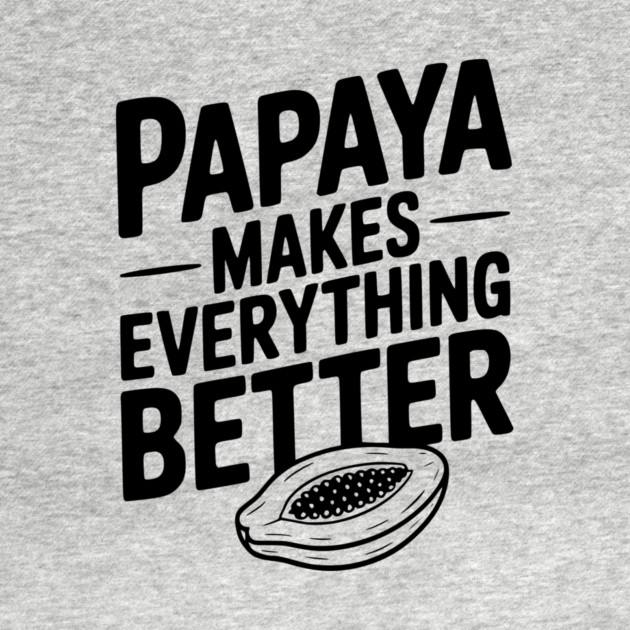 Papaya Makes Everything Better by Frank Ring