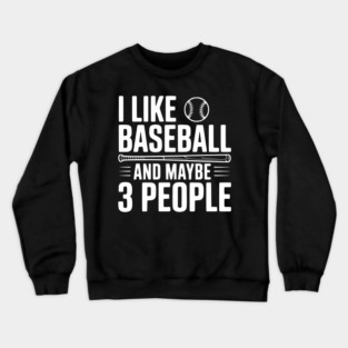 I Like Baseball and Maybe 3 People Crewneck Sweatshirt