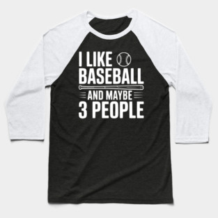 I Like Baseball and Maybe 3 People Baseball T-Shirt