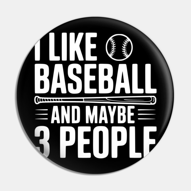 I Like Baseball and Maybe 3 People Pin by Frank Ring