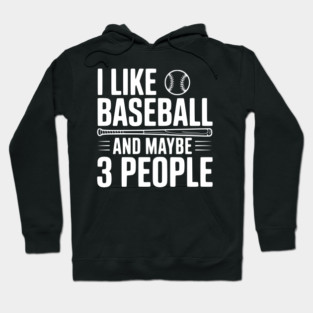 I Like Baseball and Maybe 3 People Hoodie