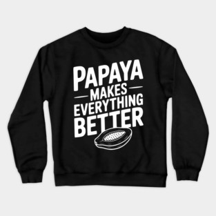 Papaya Makes Everything Better Crewneck Sweatshirt