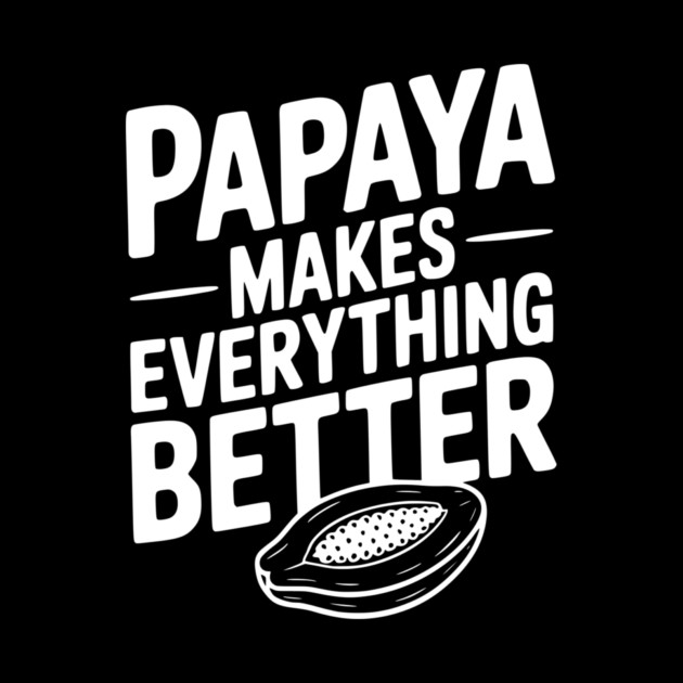 Papaya Makes Everything Better by Frank Ring