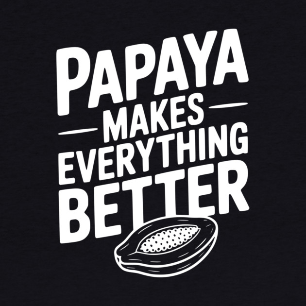 Papaya Makes Everything Better by Frank Ring