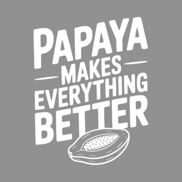 Papaya Makes Everything Better by Frank Ring