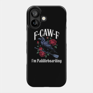 Paddleboarding Funny F-Caw-F Gothic Phone Case
