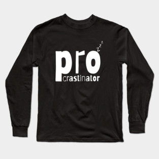 Procrastinator Long Sleeve T-Shirt