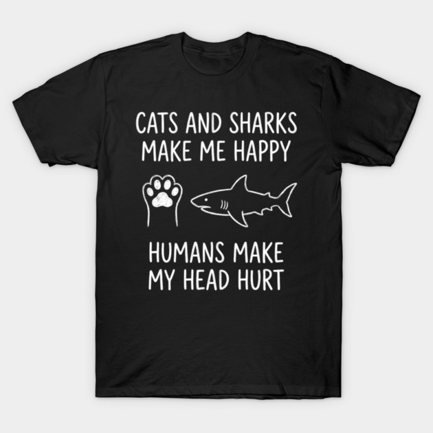 Cats And Sharks Make Me Happy Humans Make My Head Hurt T-Shirt by ArtistTee ⭐⭐⭐⭐⭐