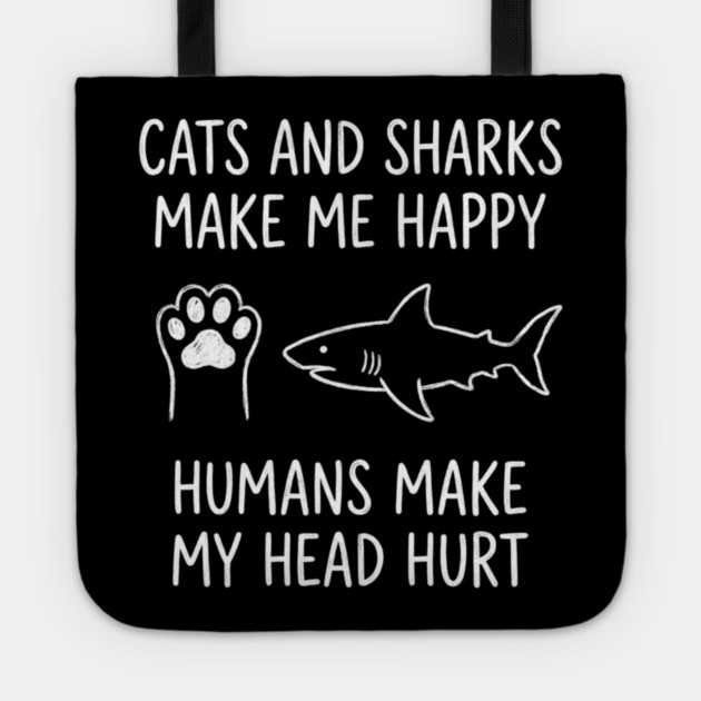 Cats And Sharks Make Me Happy Humans Make My Head Hurt Tote by ArtistTee ⭐⭐⭐⭐⭐
