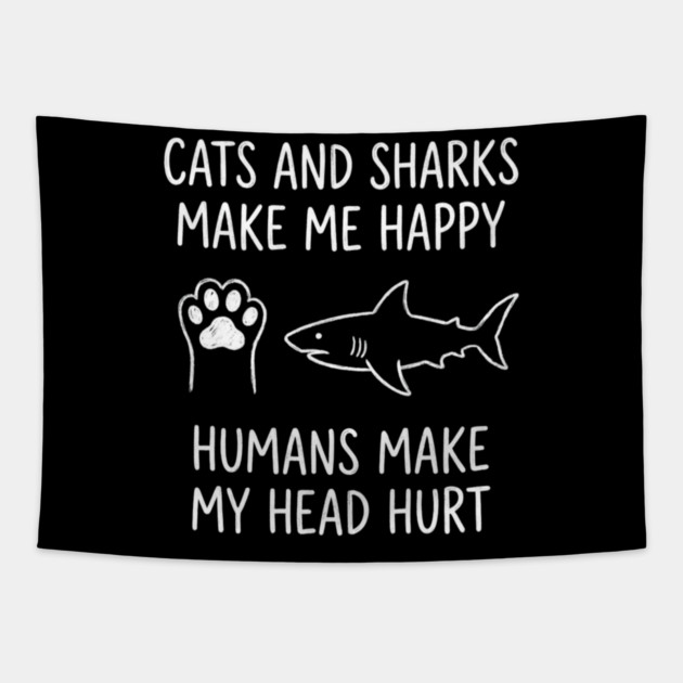 Cats And Sharks Make Me Happy Humans Make My Head Hurt Tapestry by ArtistTee ⭐⭐⭐⭐⭐