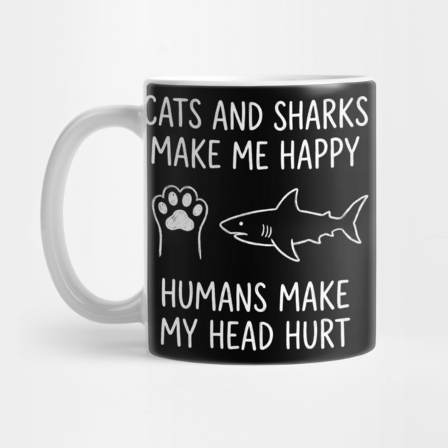 Cats And Sharks Make Me Happy Humans Make My Head Hurt by ArtistTee ⭐⭐⭐⭐⭐