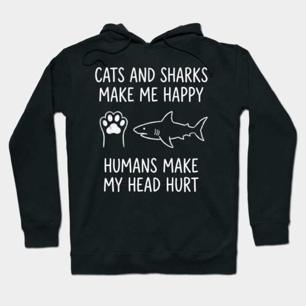 Cats And Sharks Make Me Happy Humans Make My Head Hurt Hoodie by ArtistTee ⭐⭐⭐⭐⭐