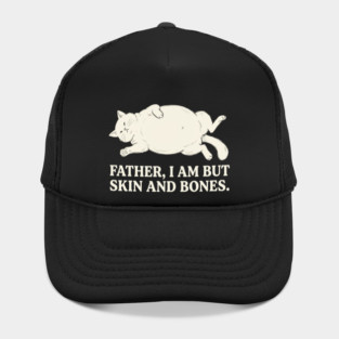 Father, I Am But Skin And Bones Cat Humor Hat