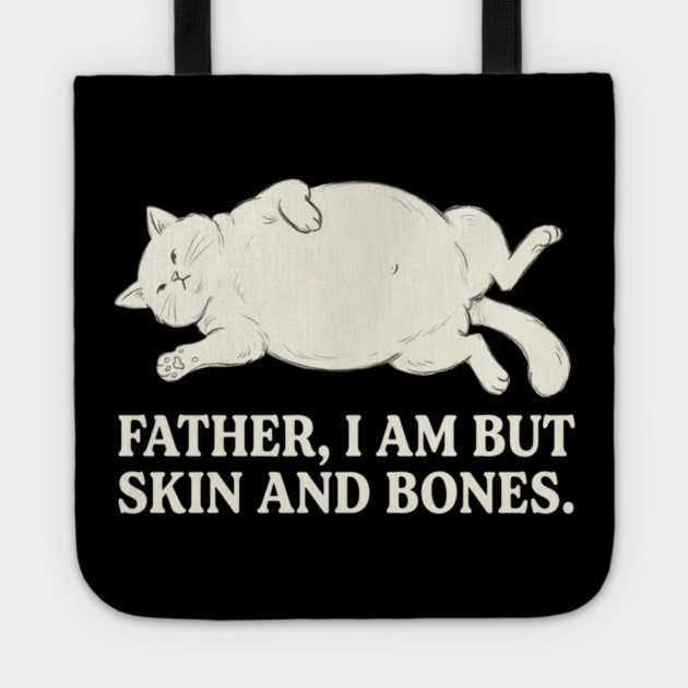 Father, I Am But Skin And Bones Cat Humor Tote by ArtistTee ⭐⭐⭐⭐⭐