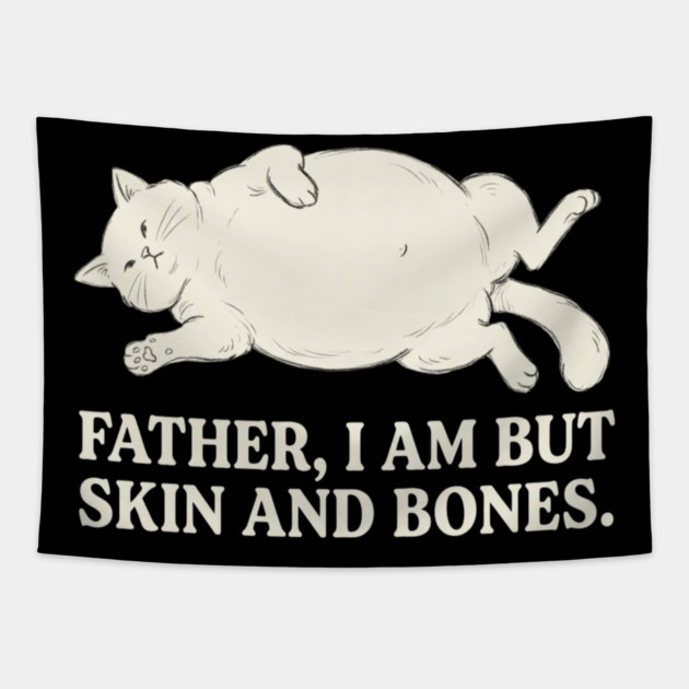 Father, I Am But Skin And Bones Cat Humor Tapestry by ArtistTee ⭐⭐⭐⭐⭐
