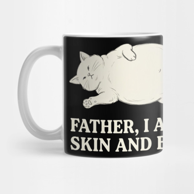Father, I Am But Skin And Bones Cat Humor by ArtistTee ⭐⭐⭐⭐⭐