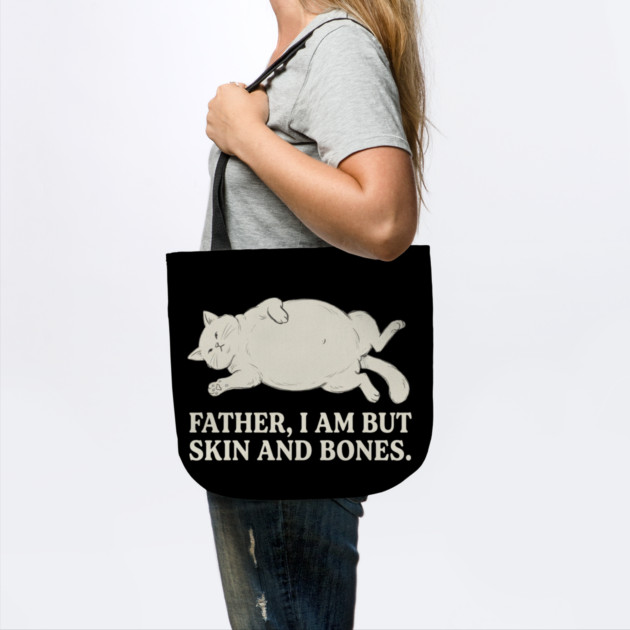 Father, I Am But Skin And Bones Cat Humor by ArtistTee ⭐⭐⭐⭐⭐