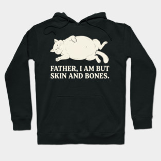 Father, I Am But Skin And Bones Cat Humor Hoodie