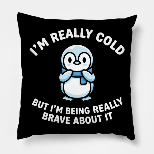 I'm Really Cold But I'm Being Really Brave About It Penguin Humor Pillow by ArtistTee ⭐⭐⭐⭐⭐
