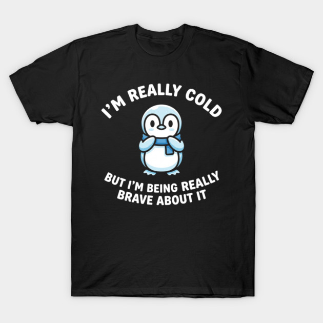 I'm Really Cold But I'm Being Really Brave About It Penguin Humor T-Shirt by ArtistTee ⭐⭐⭐⭐⭐