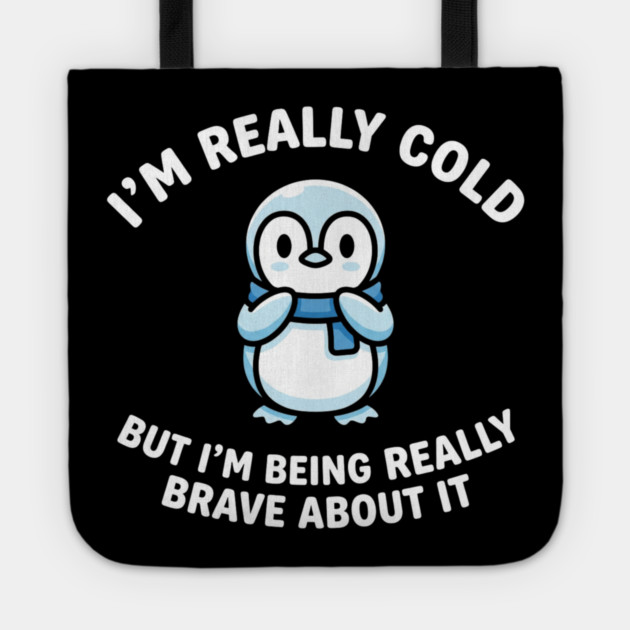 I'm Really Cold But I'm Being Really Brave About It Penguin Humor Tote by ArtistTee ⭐⭐⭐⭐⭐