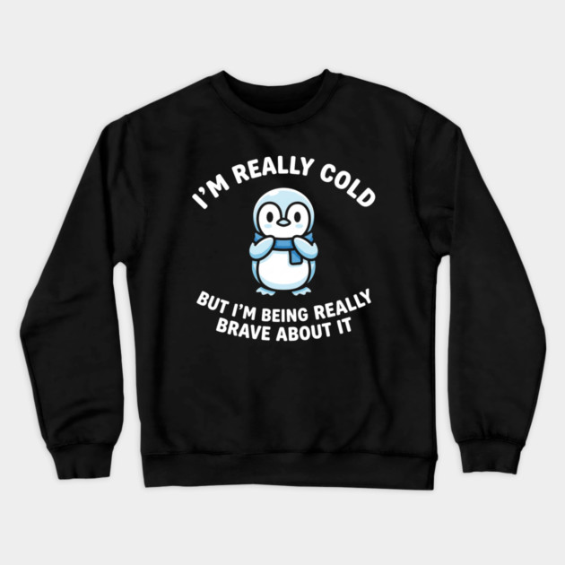 I'm Really Cold But I'm Being Really Brave About It Penguin Humor Crewneck Sweatshirt by ArtistTee ⭐⭐⭐⭐⭐