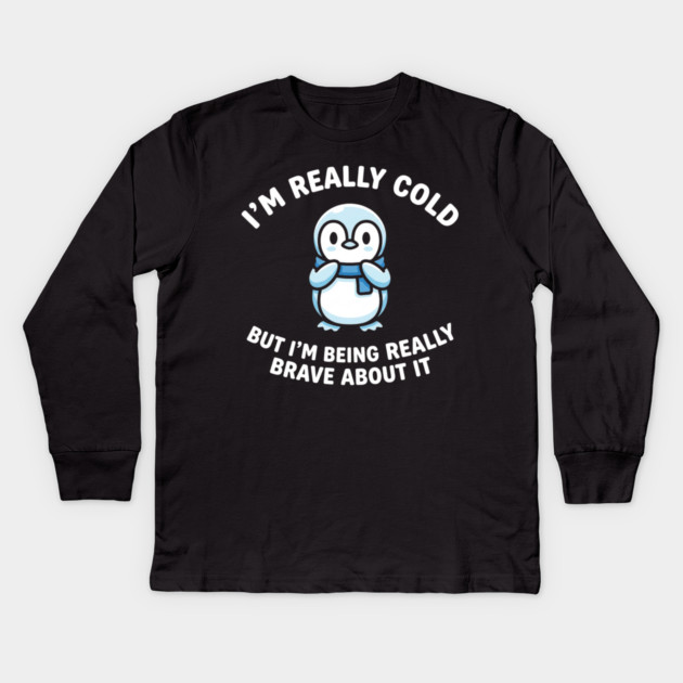 I'm Really Cold But I'm Being Really Brave About It Penguin Humor Kids Long Sleeve T-Shirt by ArtistTee ⭐⭐⭐⭐⭐