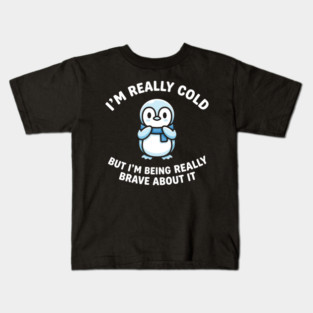 I'm Really Cold But I'm Being Really Brave About It Penguin Humor Kids T-Shirt