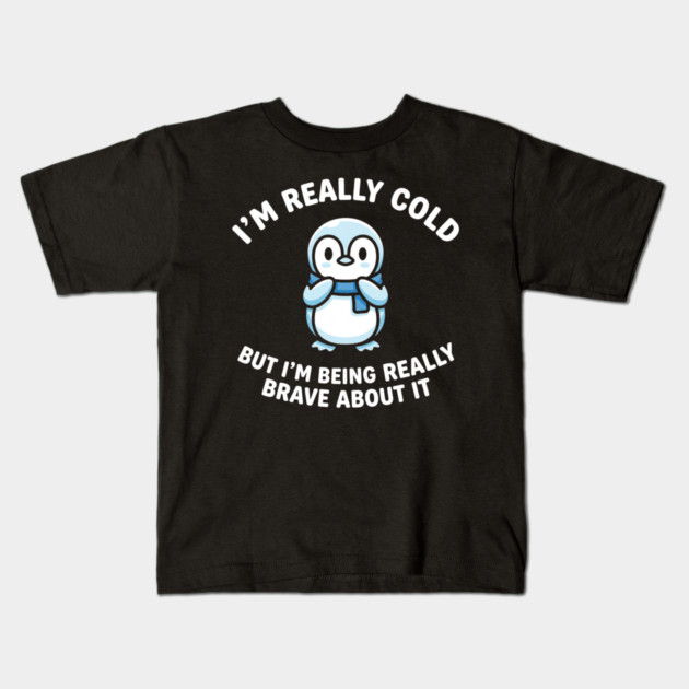 I'm Really Cold But I'm Being Really Brave About It Penguin Humor Kids T-Shirt by ArtistTee ⭐⭐⭐⭐⭐