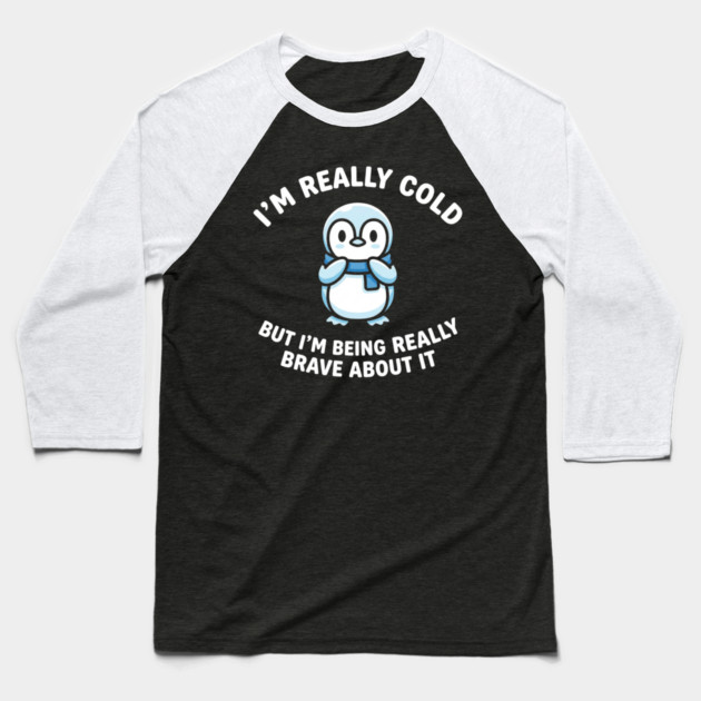 I'm Really Cold But I'm Being Really Brave About It Penguin Humor Baseball T-Shirt by ArtistTee ⭐⭐⭐⭐⭐