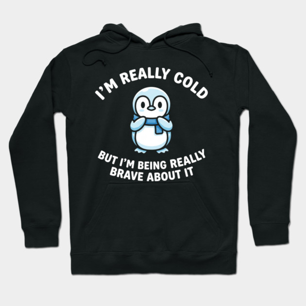 I'm Really Cold But I'm Being Really Brave About It Penguin Humor Hoodie by ArtistTee ⭐⭐⭐⭐⭐