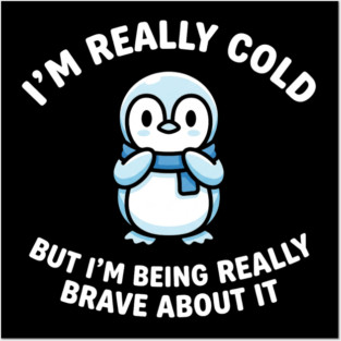 I'm Really Cold But I'm Being Really Brave About It Penguin Humor Posters and Art