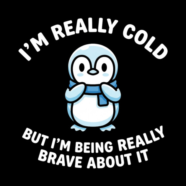 I'm Really Cold But I'm Being Really Brave About It Penguin Humor by ArtistTee ⭐⭐⭐⭐⭐